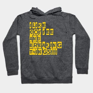 I like coffee and breaking Things! Hoodie